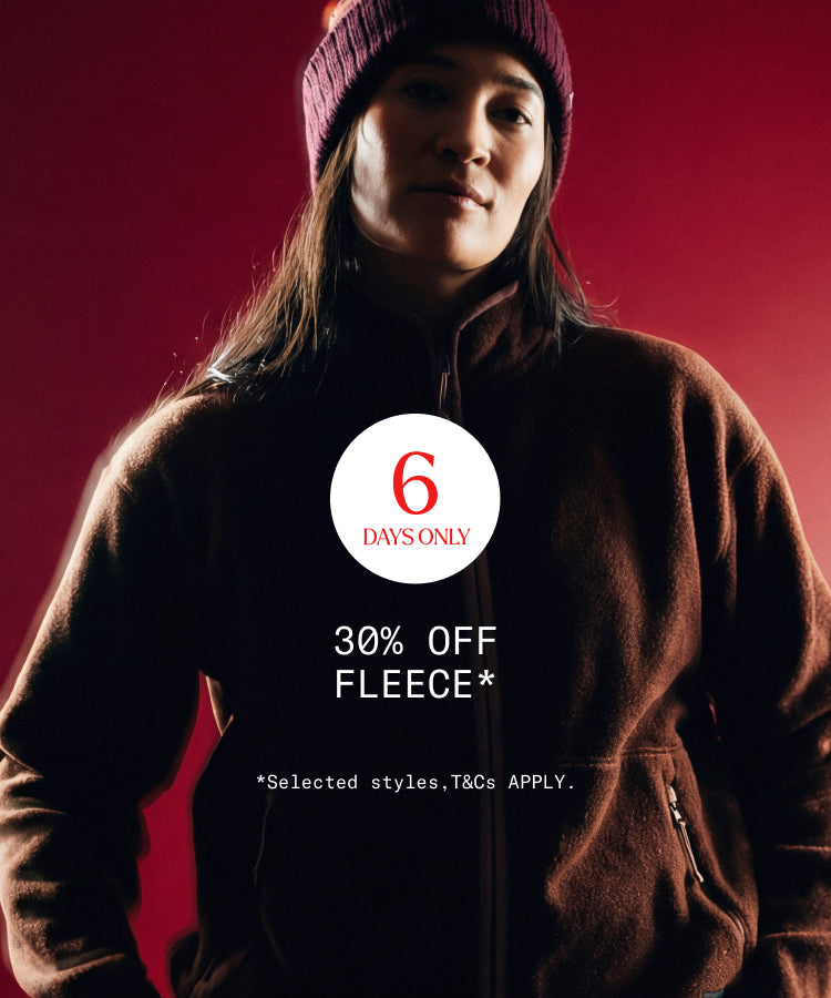 6 Days Only | 30% off Fleece* *Selected styles. T&Cs apply.